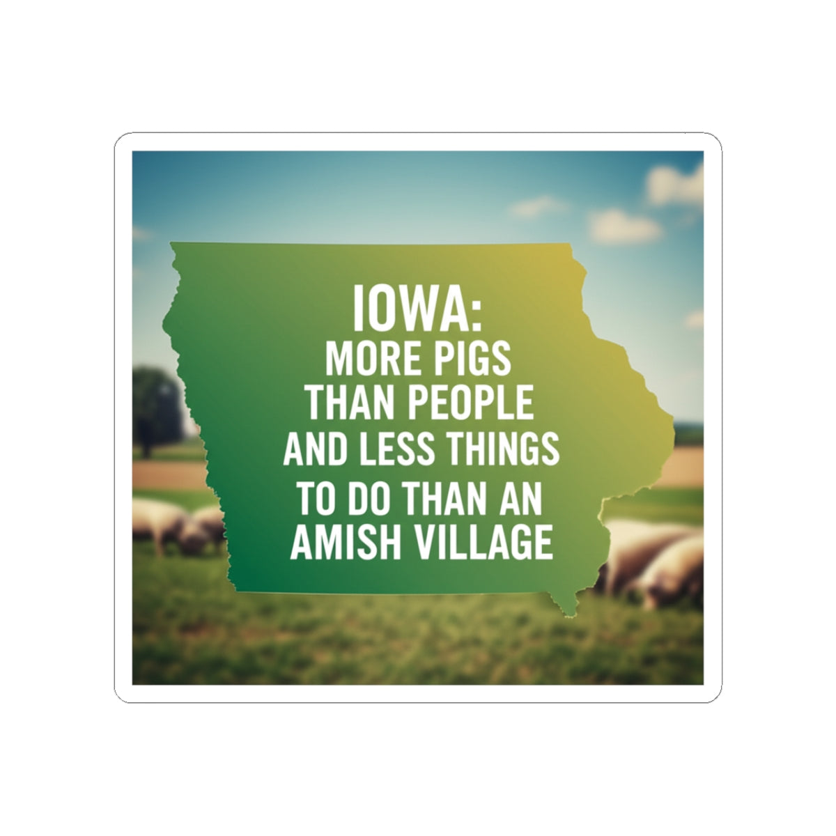 Iowa- Snark  Humorous Kiss-Cut Stickers, Fun Decor, Laptop Accessories, Gift for Iowans, Travel Mementos, Quirky Wall Art